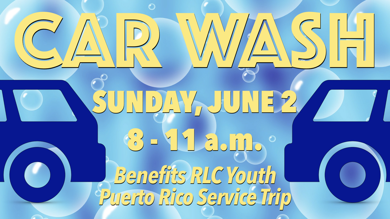 Car Wash Fundraiser Benefitting RLC Youth Puerto Rico Service Trip
