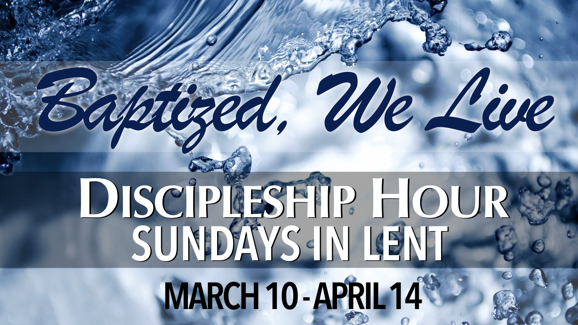 Baptized, We Live Discipleship Hour during Sundays in Lent