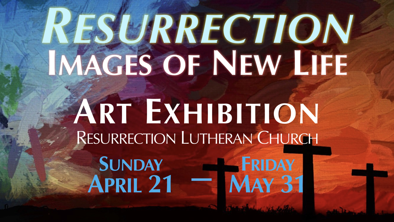 Resurrection Images of New Life Art Exhibition at RLC April 21 to May 31