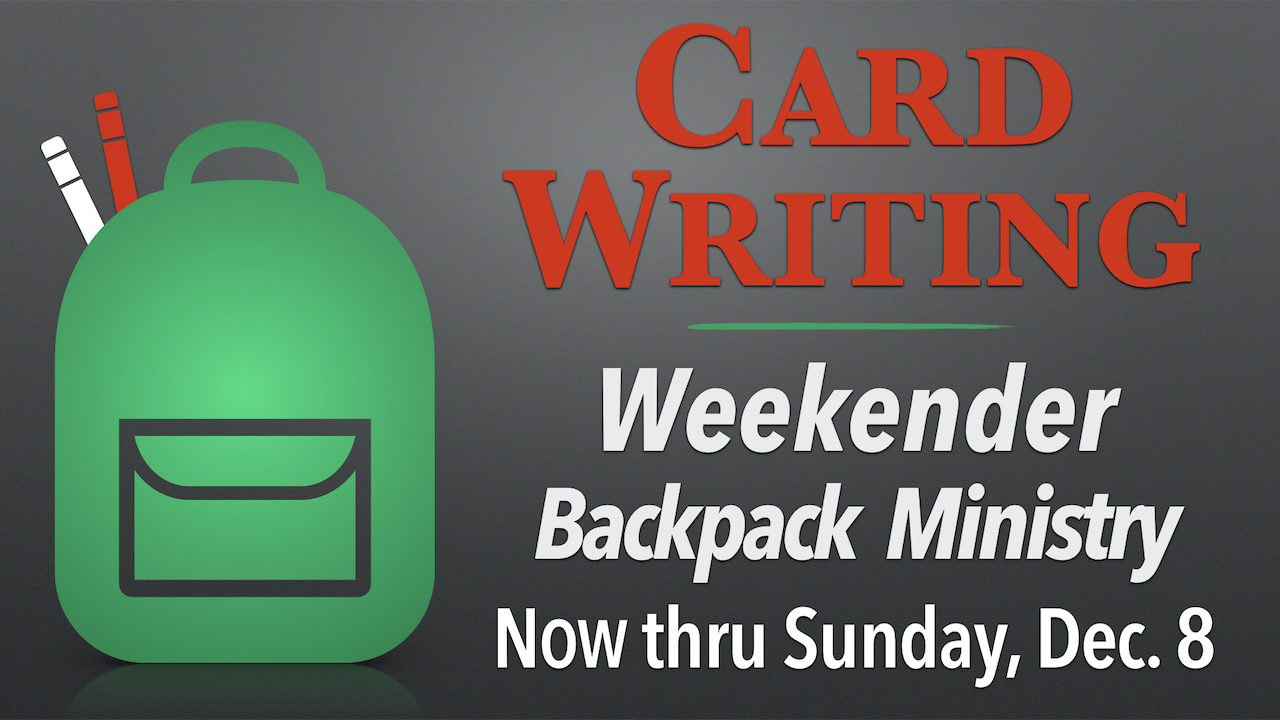 Card Writing for Weekender Backpack Ministry through Sunday, Dec. 8