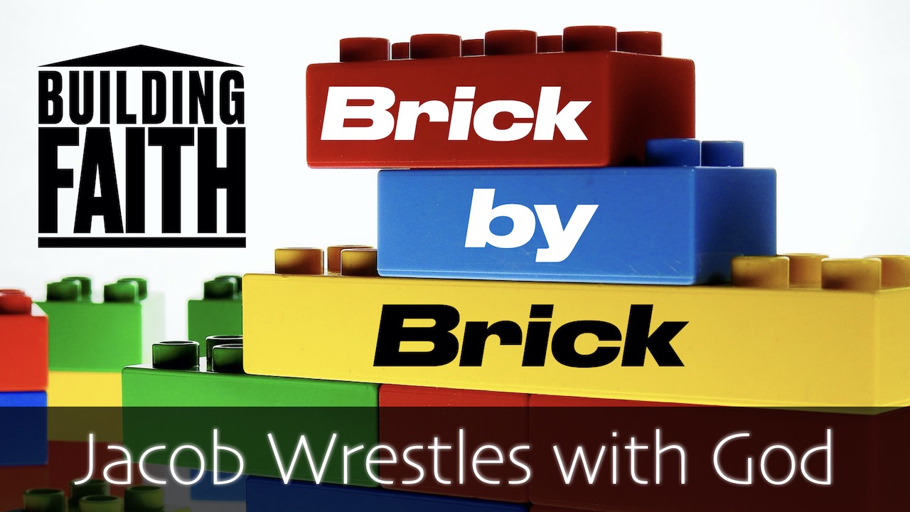 Building Faith Brick by Brick: Jacob Wrestles with God