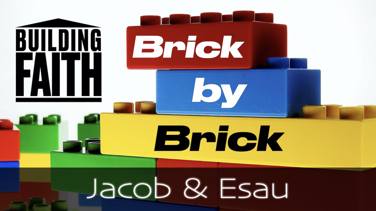 Building Faith Brick by Brick: Jacob and Esau