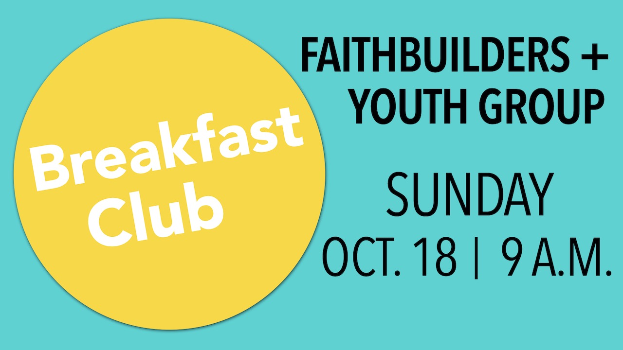 RLC FaithBuilders & Youth Group Breakfast Club on Sunday, Oct. 18 at 9 a.m.