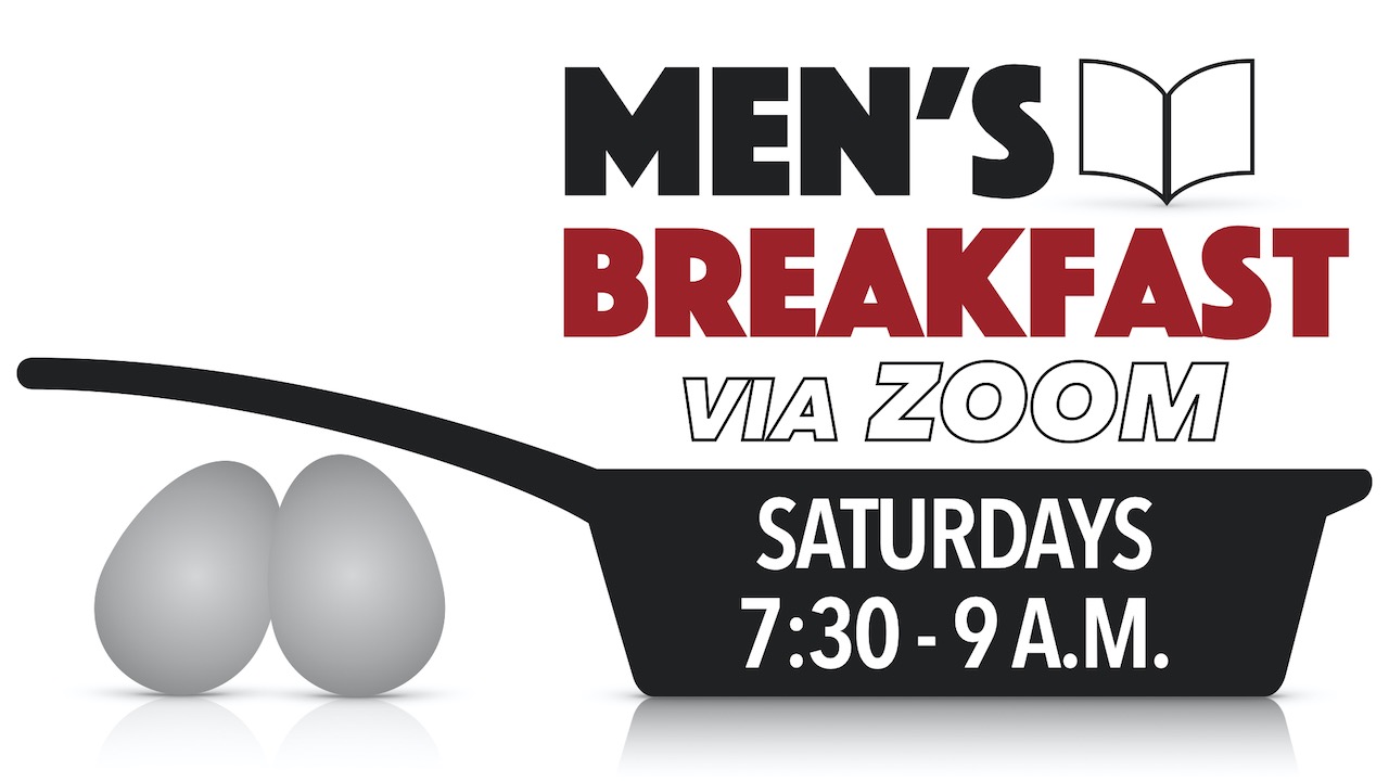 Men's Breakfast via Zoom on Saturdays from 7:30 - 9 a.m.