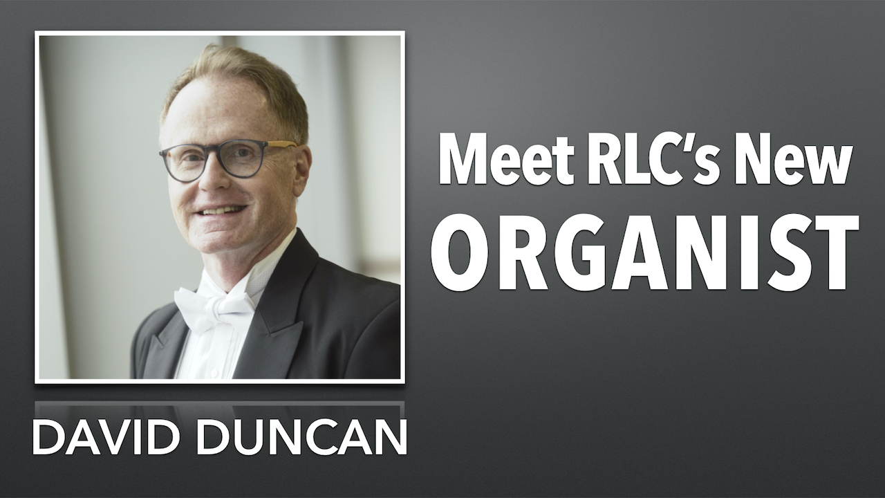 Meet RLC's New Organist, David Duncan