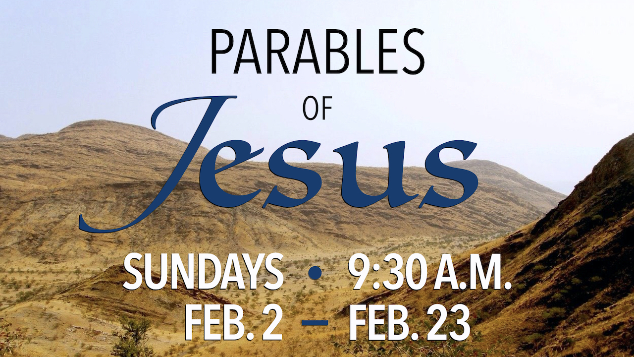 Parables of Jesus Learning Hour on Sundays Feb. 2 through Feb. 23 at 9:30 a.m.