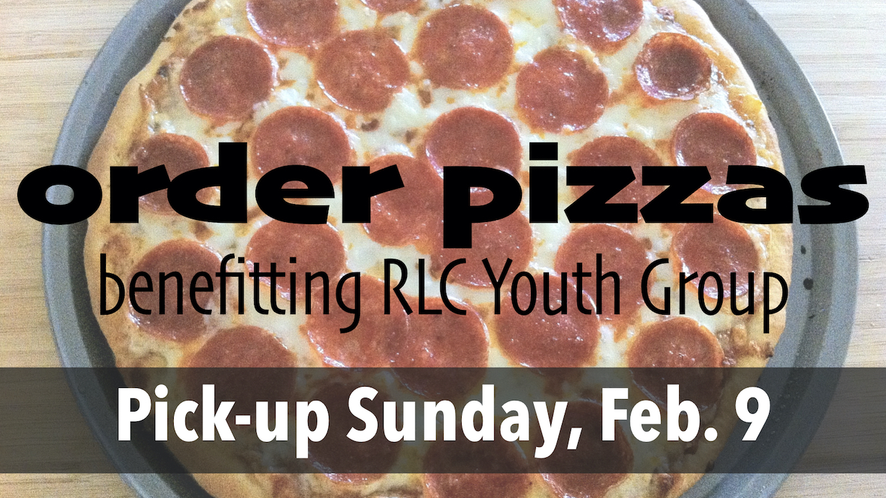 Order Pizza to Support RLC Youth Group Summer 2020 Pilgrimage to the Ozarks and pick up pizza on Sunday, Feb. 9