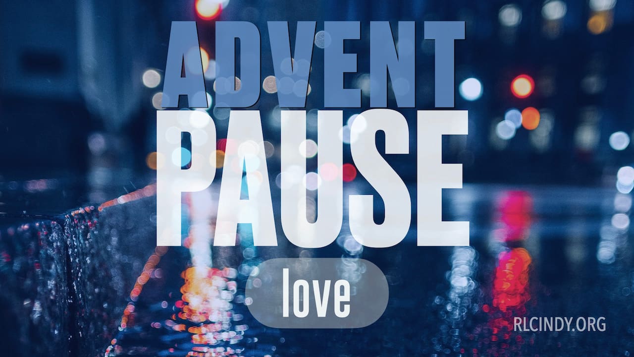 Advent Pause Video: Love