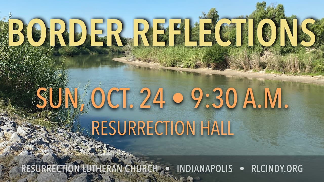 Border Reflections on Sunday, Oct. 24 at 9:30 a.m. in Resurrection Hall