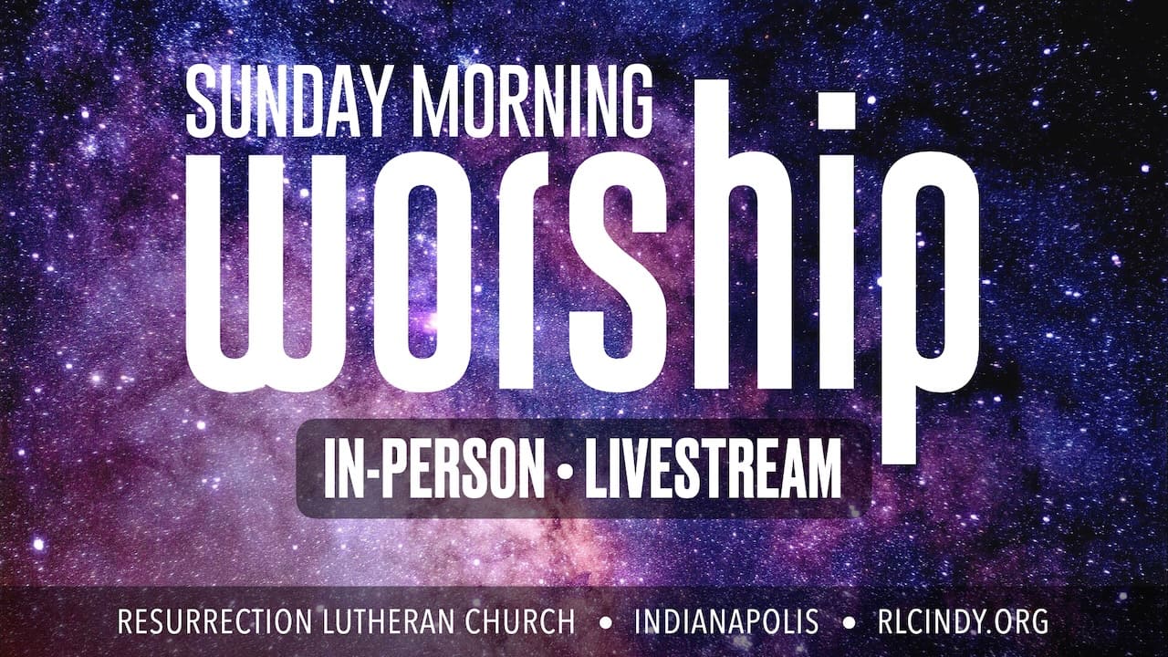 Resurrection Lutheran Church Sunday Morning Worship both in-person and livestream
