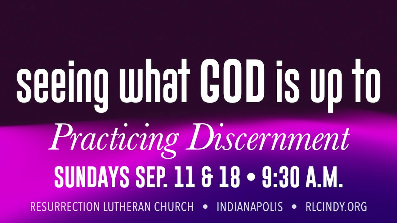 Seeing What God Is Up To: Practicing Discernment Learning Hour Sessions on Sundays Sep. 11 & 18 at 9:30 a.m.