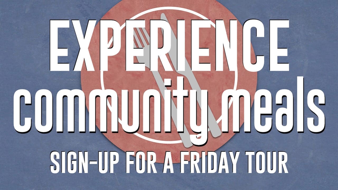 Sign-up for a Friday tour and experience RLC's Community Meals