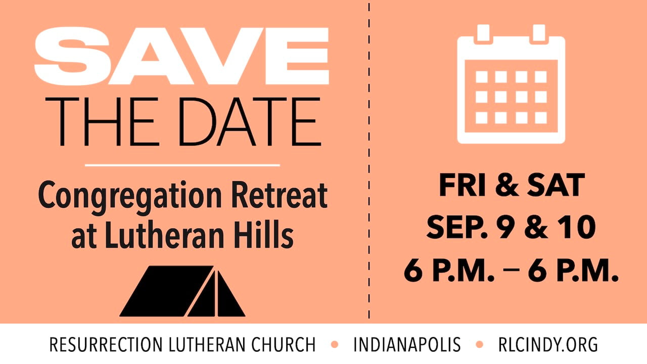 Save the Date for the Resurrection Lutheran Church Congregation Retreat at Lutheran Hills on Friday, Sep. 9 to Saturday, Sep. 10 from 6 p.m. to 6 p.m.