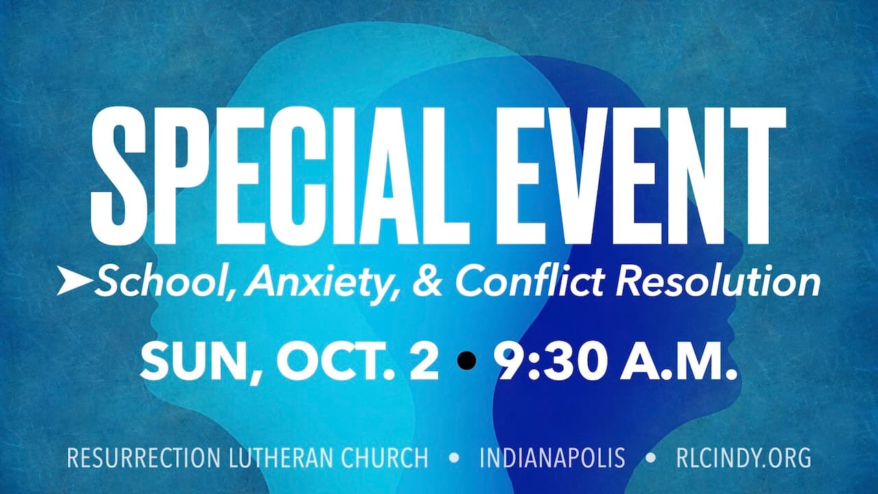School, Anxiety, & Conflict Resolution Special Event at Resurrection Lutheran Church on Sunday, Oct. 2 at 9:30 a.m.