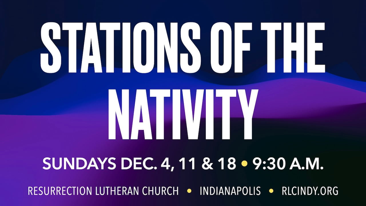 Stations of the Nativity at Resurrection Lutheran Church on Sundays Dec. 4, 11 & 18 at 9:30 a.m.