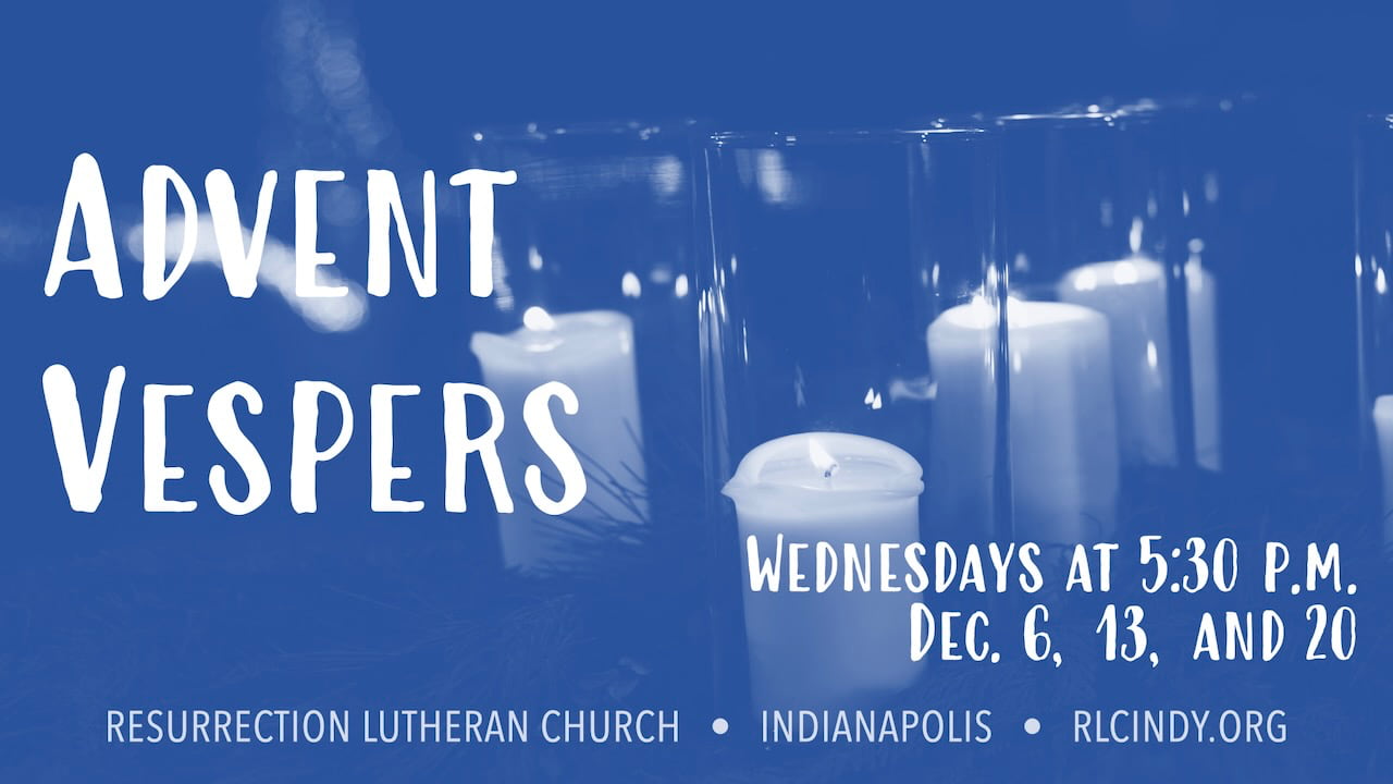 Advent Vespers at Resurrection Lutheran Church on Wednesdays at 5:30 p.m. on Dec. 6, 13, and 20