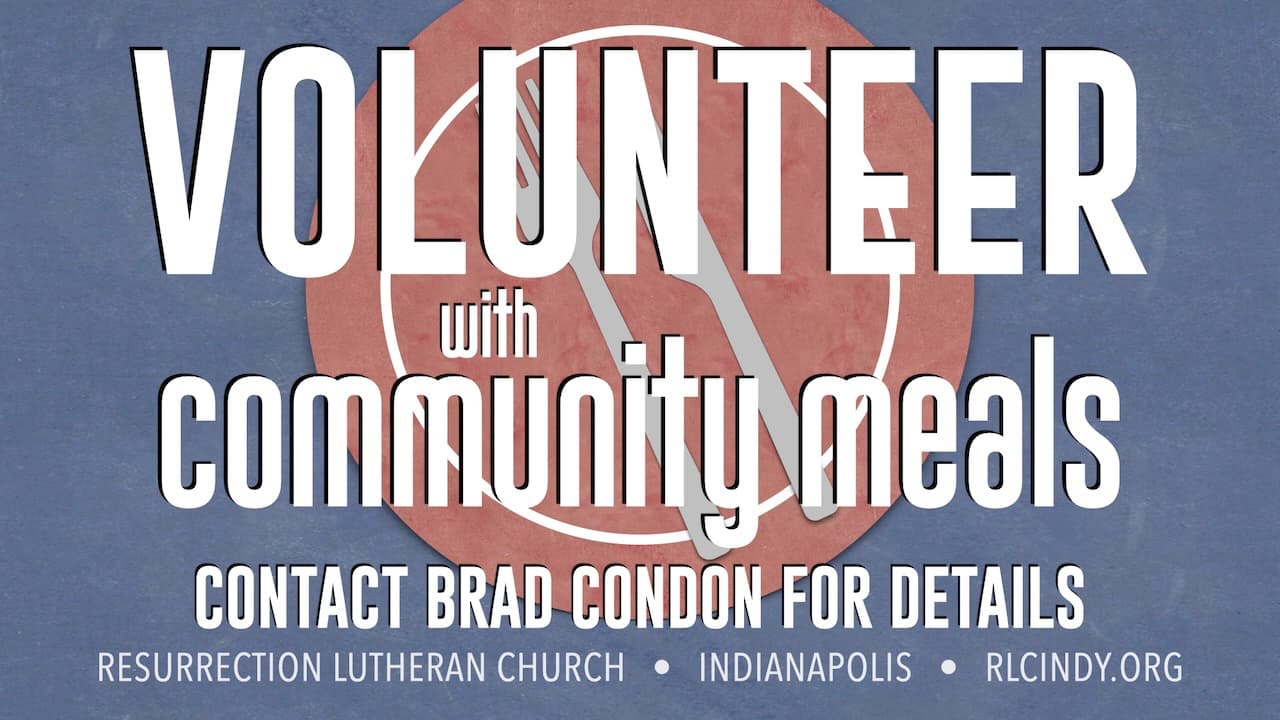Volunteer with Resurrection Lutheran Church Community Meals: Contact Brad Condon for details
