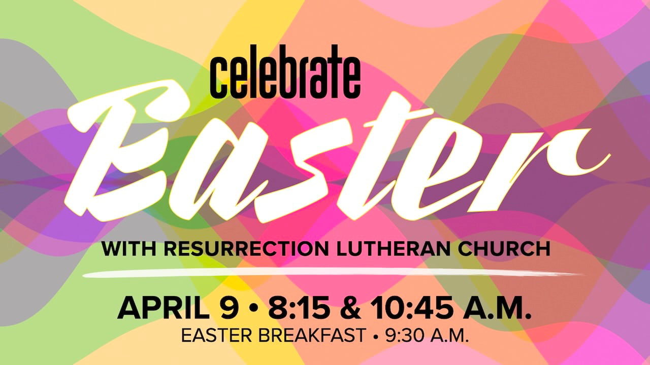 Celebrate Easter Sunday with Resurrection Lutheran Church on April 9 with worship at 8:15 & 10:45 a.m. and Easter Breakfast at 9:30 a.m.