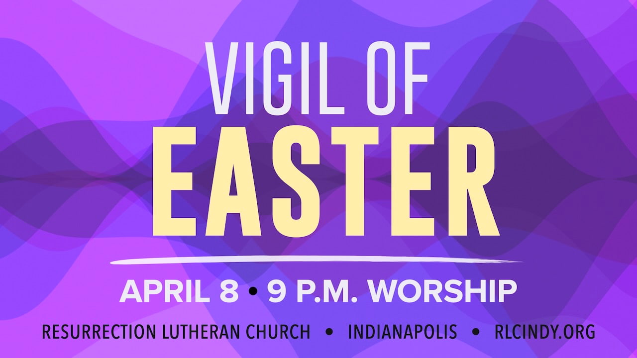 Vigil of Easter with Resurrection Lutheran Church on Saturday, April 8 with worship at 9 p.m.