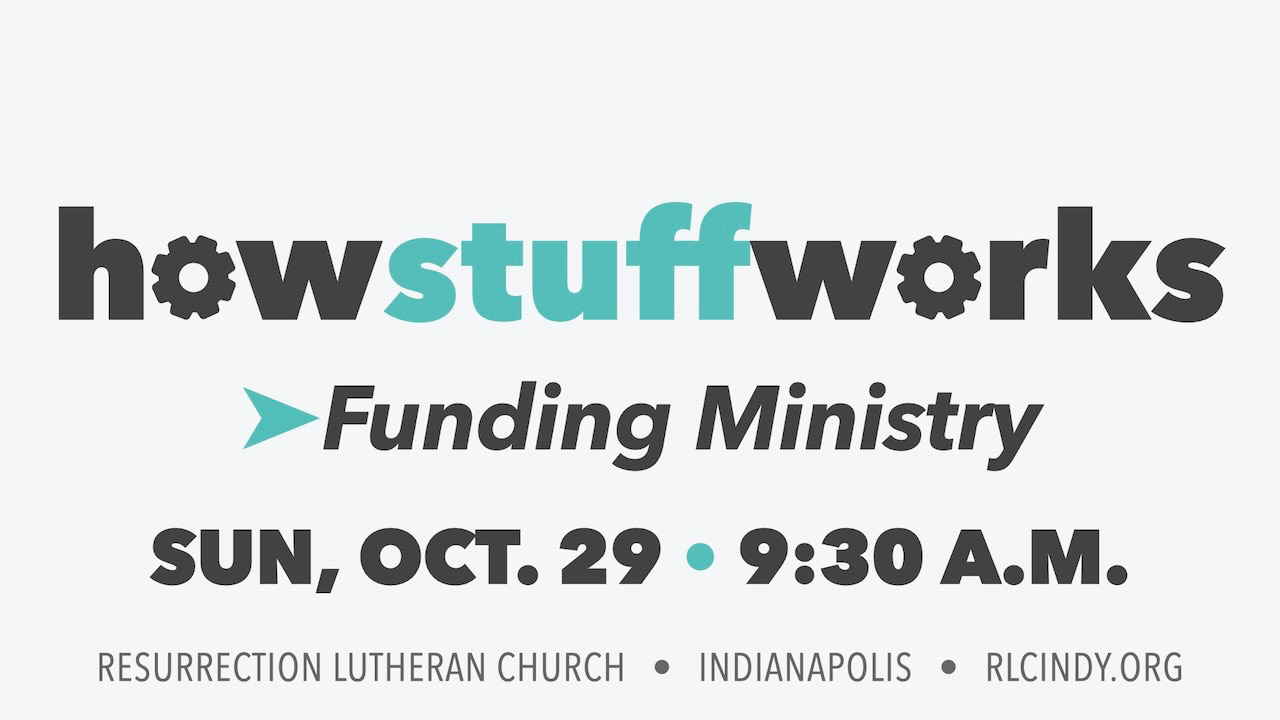 How Stuff Works at Resurrection Lutheran Church: Learn about how funding ministry works on Sunday, Oct. 29 at 9:30 a.m.