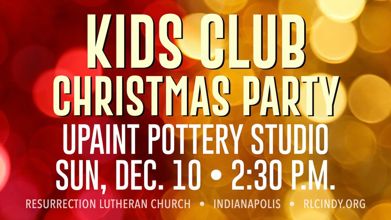 Resurrection Lutheran Church Kids Club Christmas Party at uPaint Pottery Studio on Sunday, Dec. 10 at 2:30 p.m.