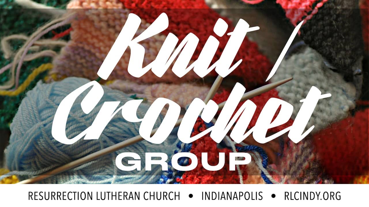 RLC Knit/Crochet group at Resurrection Lutheran Church in Indianapolis