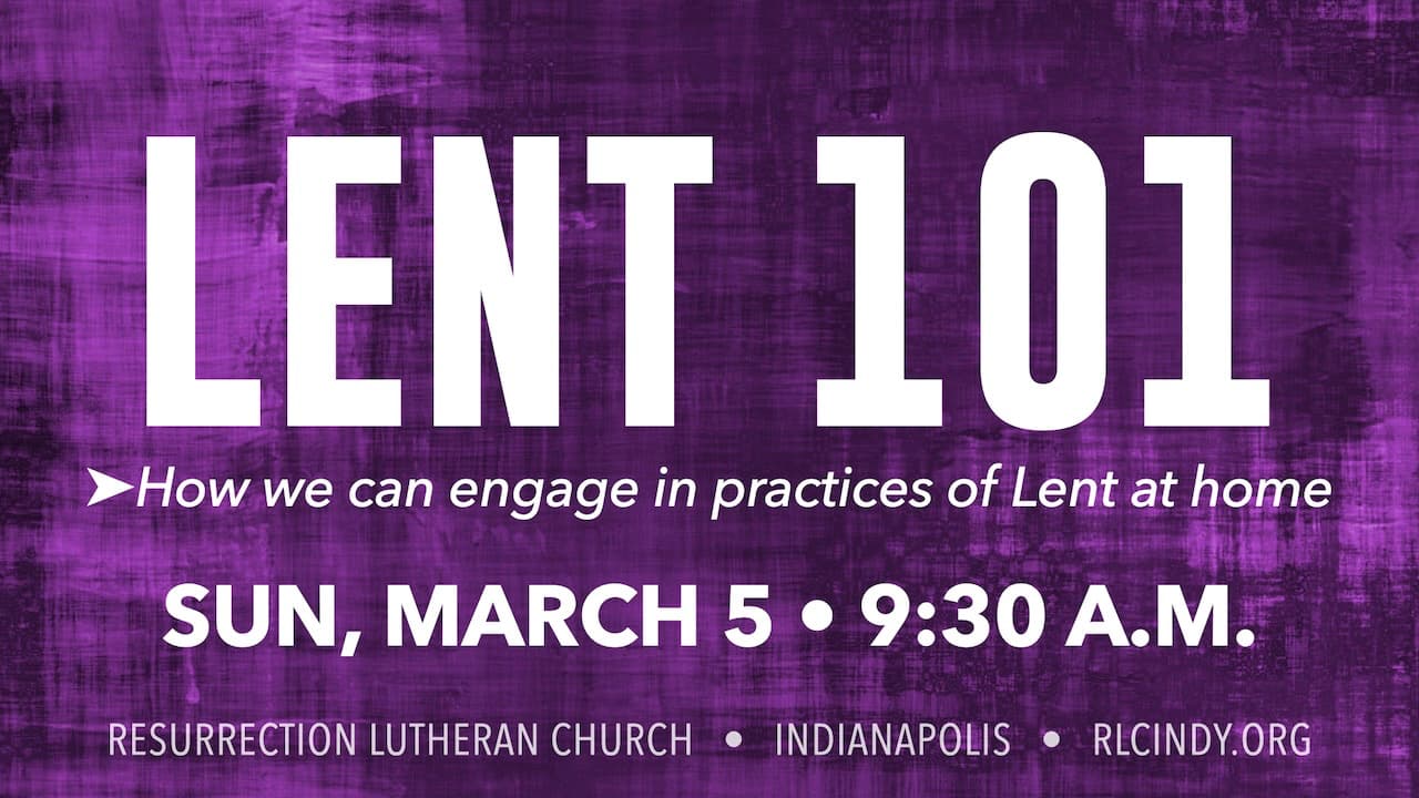 Lent 101 at Resurrection Lutheran Church on Sunday, March 15 at 9:30 a.m.