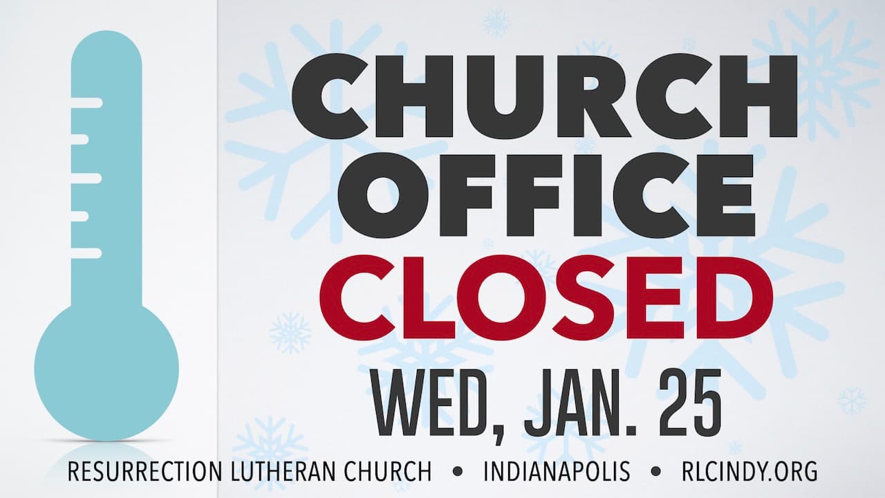 Resurrection Lutheran Church Office Closed on Wednesday, Jan. 25 due to winter storm conditions