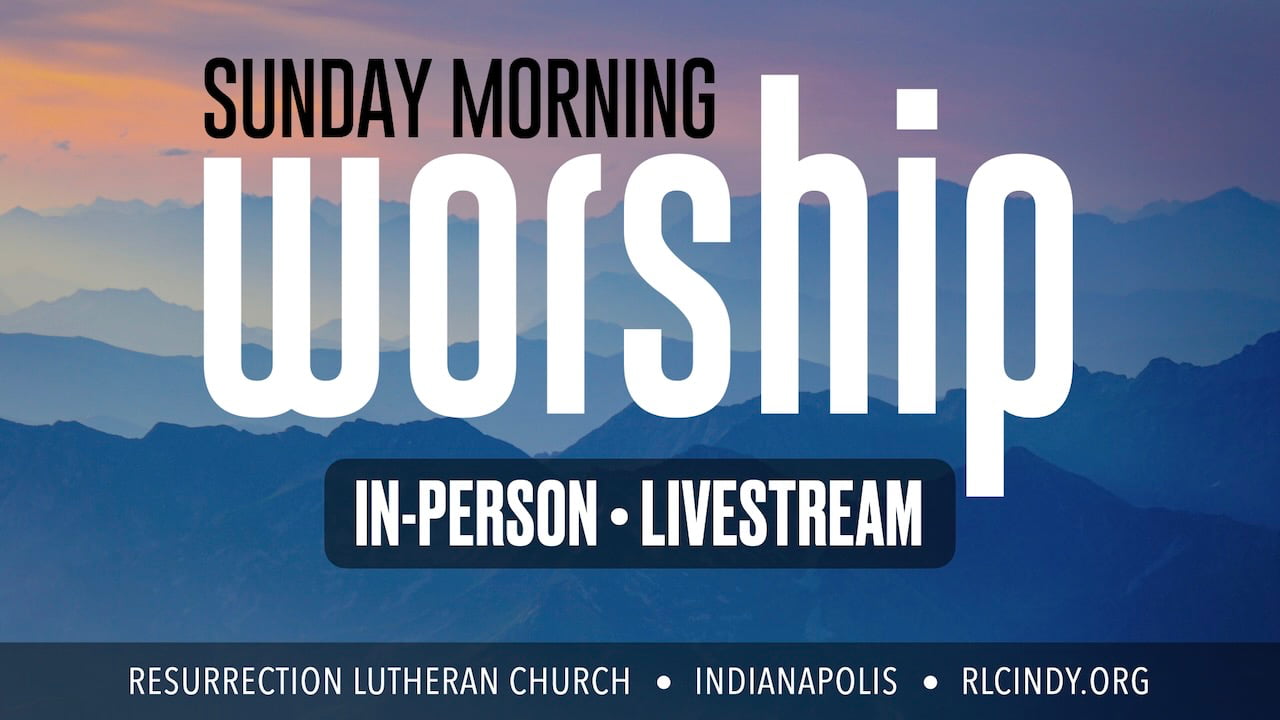 In-person & Livestream Sunday Morning Worship with Resurrection Lutheran Church in Indianapolis