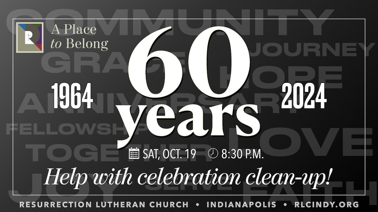 Help with clean-up starting at 8:30 p.m. after Resurrection Lutheran Church's 60th Anniversary celebration on Saturday, Oct. 19