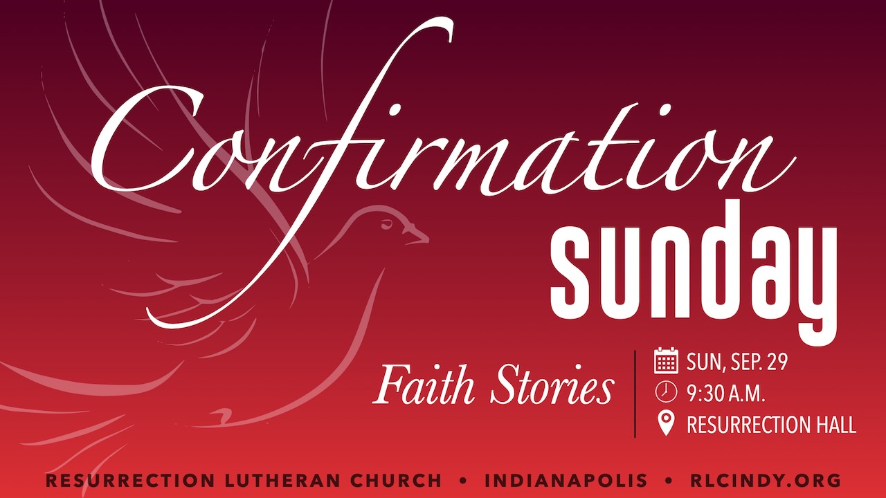 Resurrection Lutheran Church Confirmation Sunday Faith Stories on Sunday Sep. 29 at 9:30 a.m. in Resurrection Hall