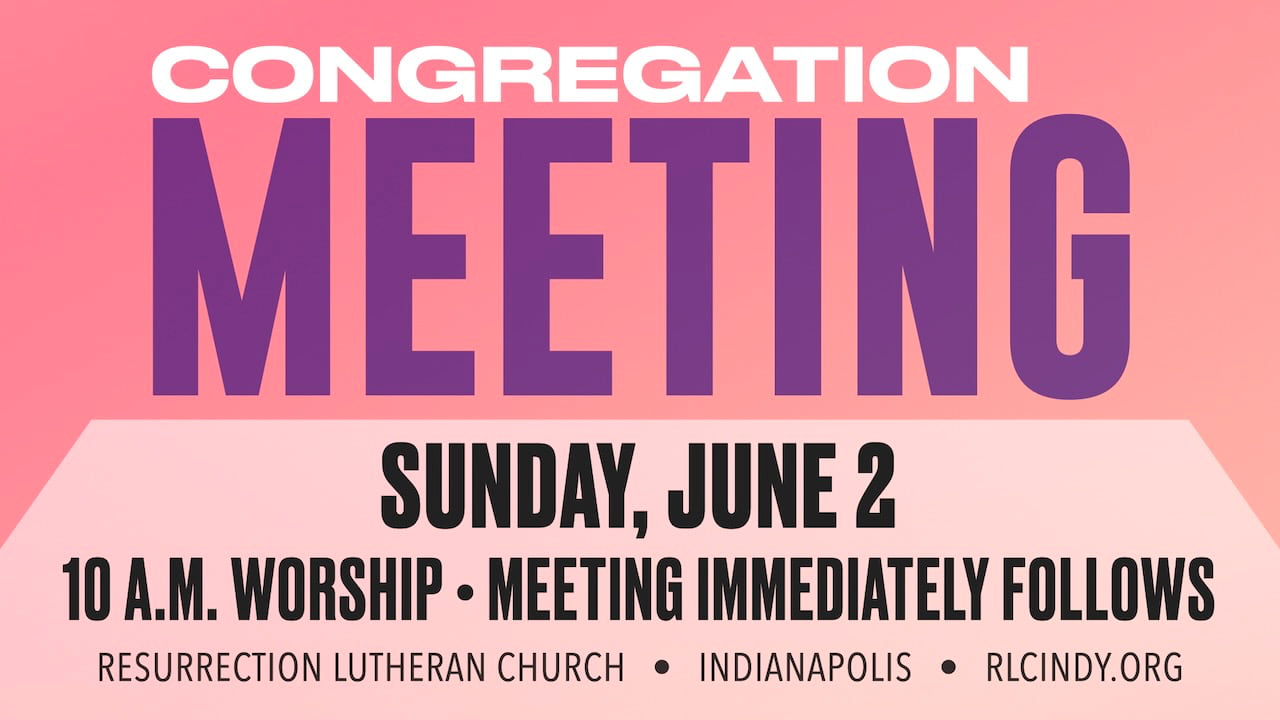 Resurrection Lutheran Church Congregation Meeting on Sunday, June 2 immediately following 10 a.m. worship