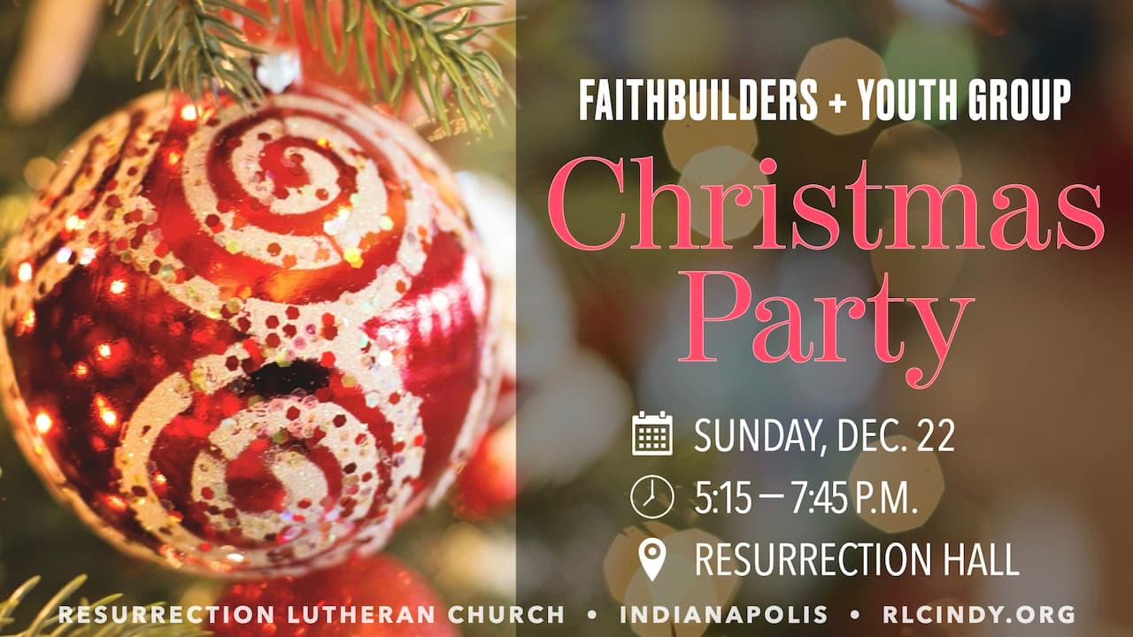 Resurrection Lutheran Church FaithBuilders & Youth Group Christmas Party in Resurrection Hall on Sunday, Dec. 22 from 5:15 - 7:45 p.m.