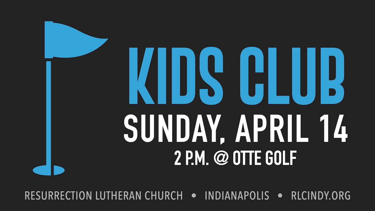 Resurrection Lutheran Church Kids Club Golfing at Otte Golf on Sunday, April 14 at 2 p.m.