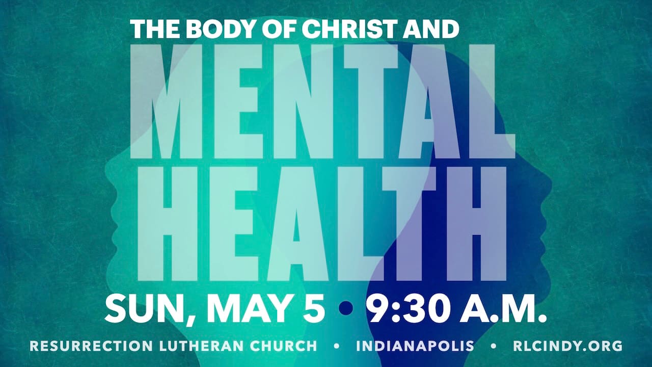 The Body of Christ and Mental Health Conversation on Sunday, May 5 at 9:30 a.m. at Resurrection Lutheran Church