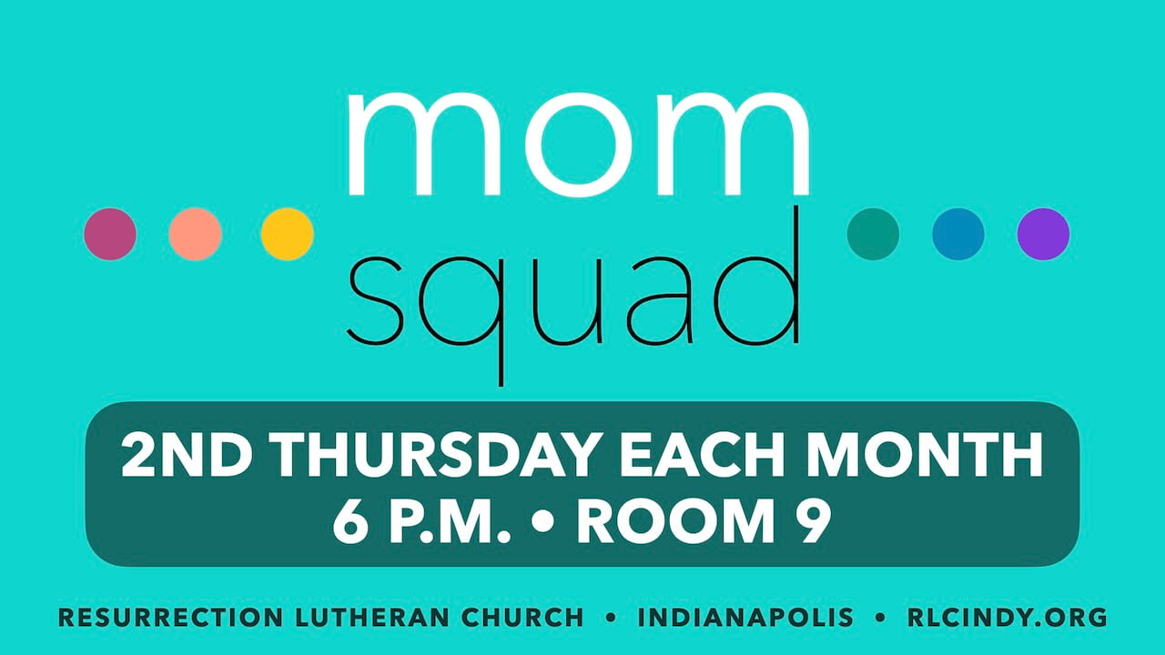 Resurrection Lutheran Church Mom Squad meets everything month on the second Thursday at 6 p.m. in Room 9