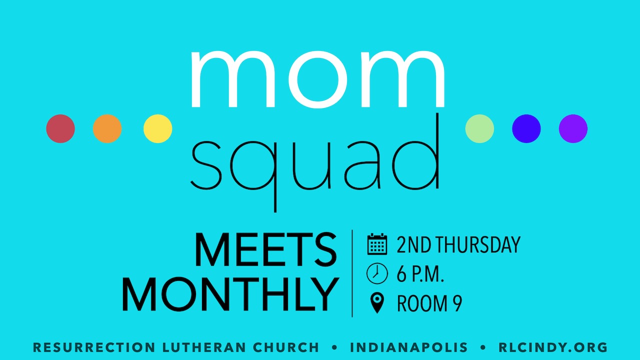 Resurrection Lutheran Church Mom Squad meets everything month on the second Thursday at 6 p.m. in Room 9