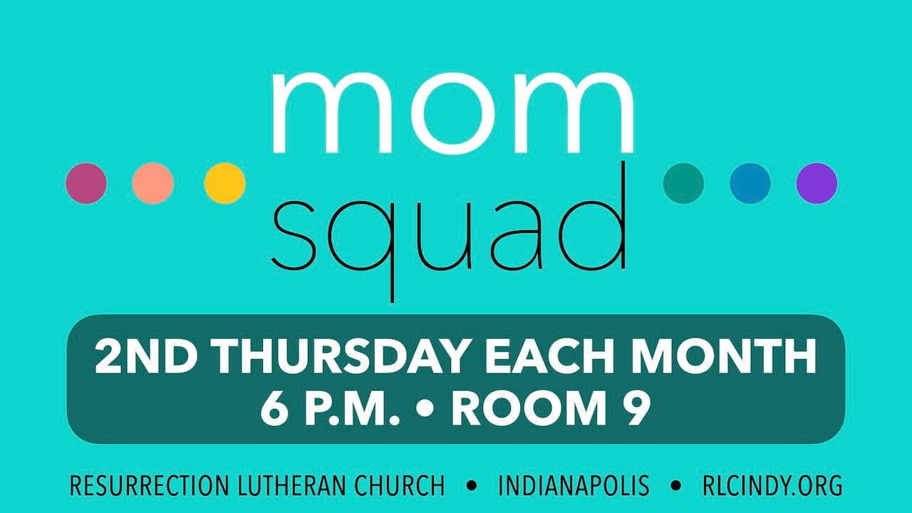 Resurrection Lutheran Church Mom Squad meets everything month on the second Thursday at 6 p.m. in Room 9