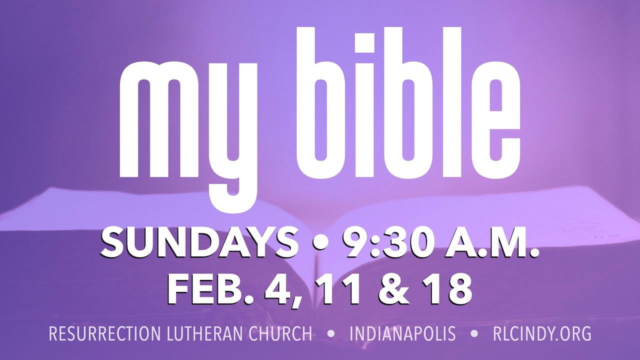 My Bible Class on Sundays at 9:30 a.m. on Feb. 4, Feb. 11 & Feb. 18 at Resurrection Lutheran Church