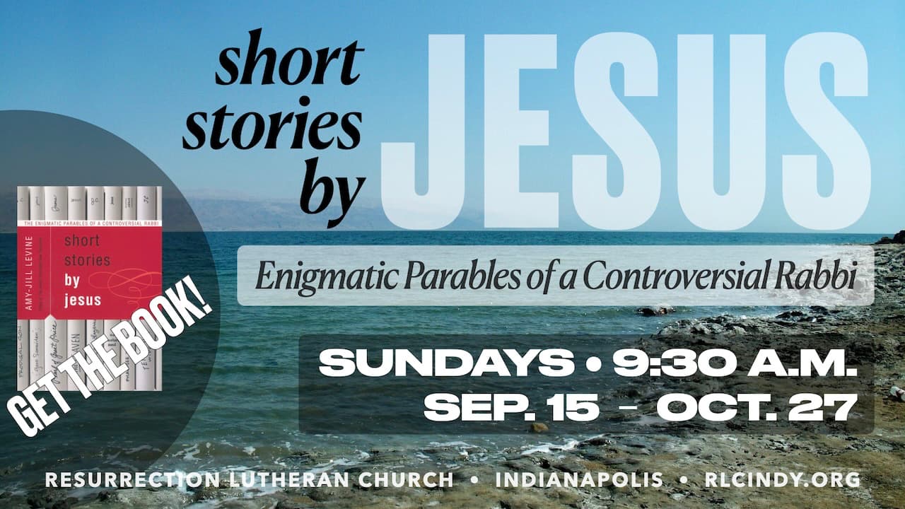 Short Stories by Jesus: Enigmatic Parables of a Controversial Rabbi Bible Study on Sunday at 9:30 a.m. from Sep. 15 - Oct. 27 at Resurrection Lutheran Church