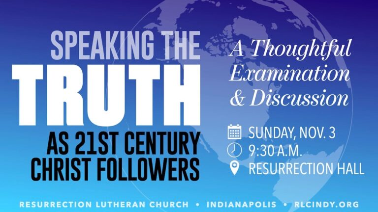 Speaking the Truth as 21st Century Christ Followers - A Thoughtful Examination and Discussion on Sunday, Nov. 3 at 9:30 a.m. in Resurrection Hall at Resurrection Lutheran Church in Indianapolis