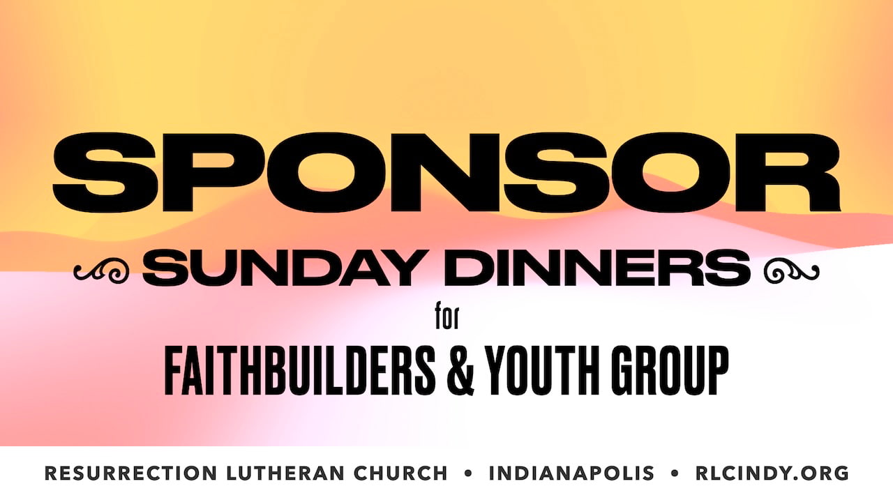 Sponsor Sunday dinners for Resurrection Lutheran Church FaithBuilders & Youth Group