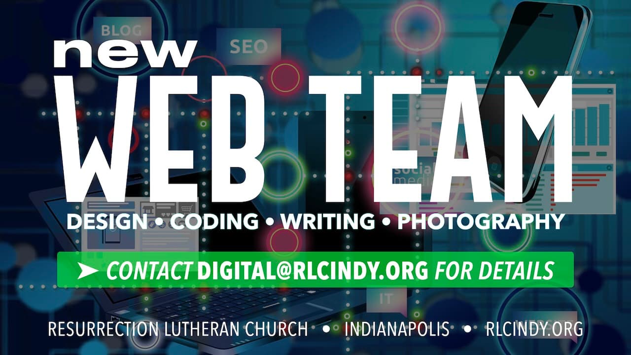 Contact digital@rlcindy.org to learn about Resurrection Lutheran Church's new Web Team including design, coding, writing, and photography skills