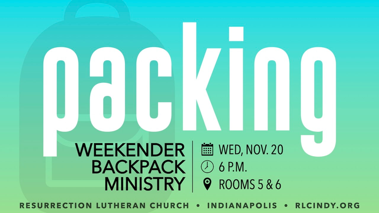 Weekender Backpack Ministry Packing Event on Wednesday, Nov. 20 at 6 p.m. in rooms 5 & 6 at Resurrection Lutheran Church in Indianapolis