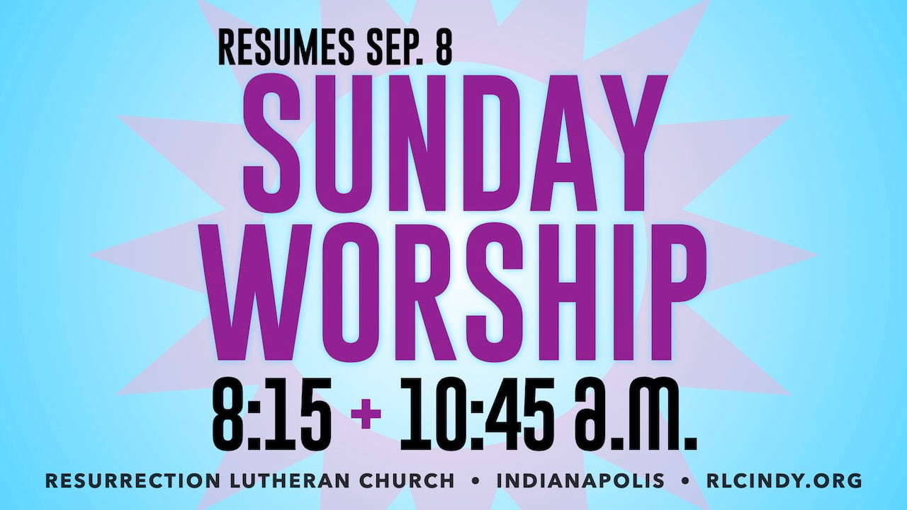 Resurrection Lutheran Church Resumes Sunday Morning Worship at 8:15 & 10:45 a.m. starting Sep. 8