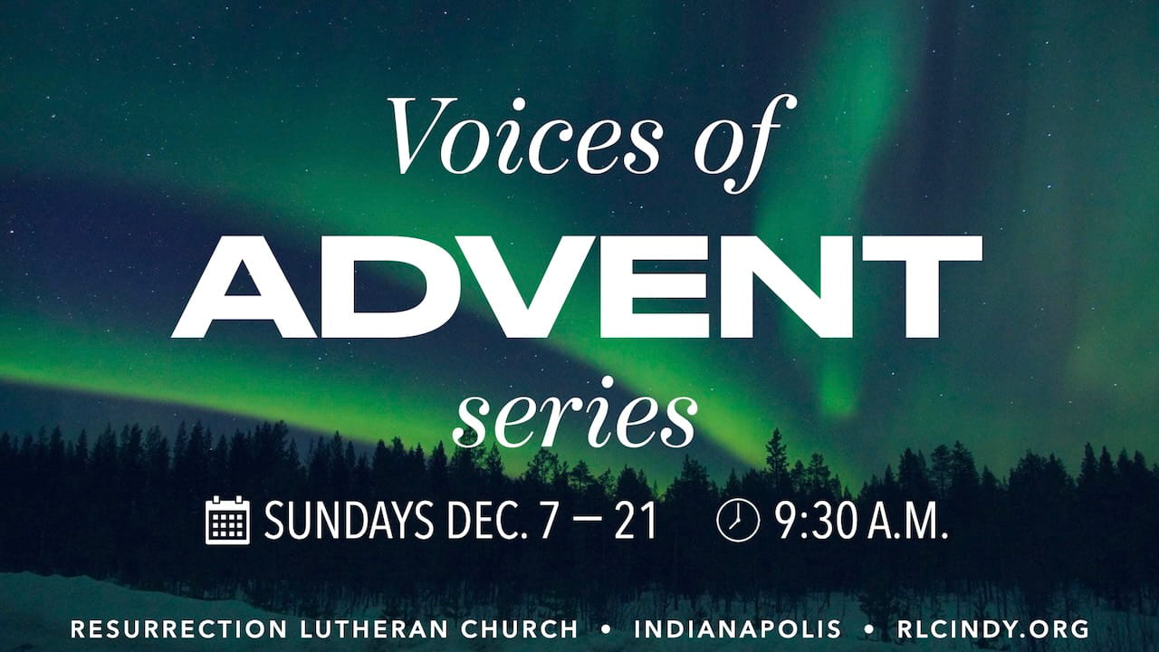 Voices of Advent Series with Resurrection Lutheran Church, Sundays Dec. 7–21 at 9:30 a.m. in Resurrection Hall