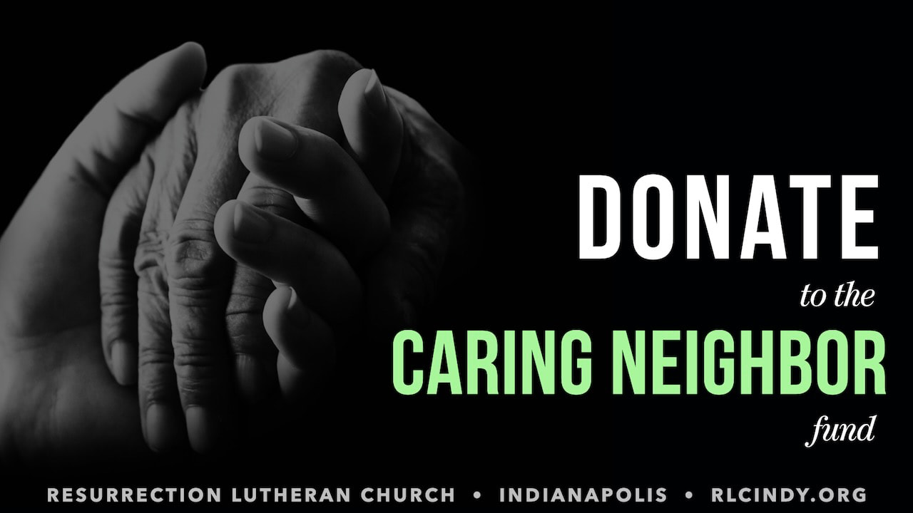Donate to the Resurrection Lutheran Church Caring Neighbor fund.