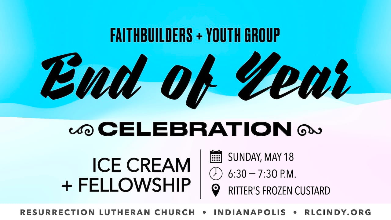 FaithBuilders & Youth Group End-of-Year Celebration on Sunday, May 18 from 5:15-7:45 p.m. at Ritter’s Frozen Custard