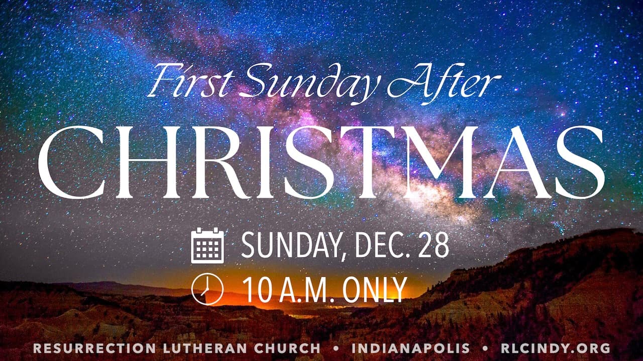 Worship with Resurrection Lutheran Church on the First Sunday After Christmas, Dec. 28, at 10 a.m. only