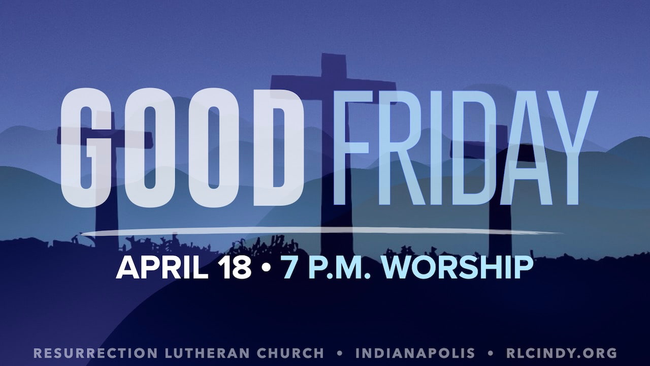 Good Friday with Resurrection Lutheran Church on April 18 with worship at 7 p.m.